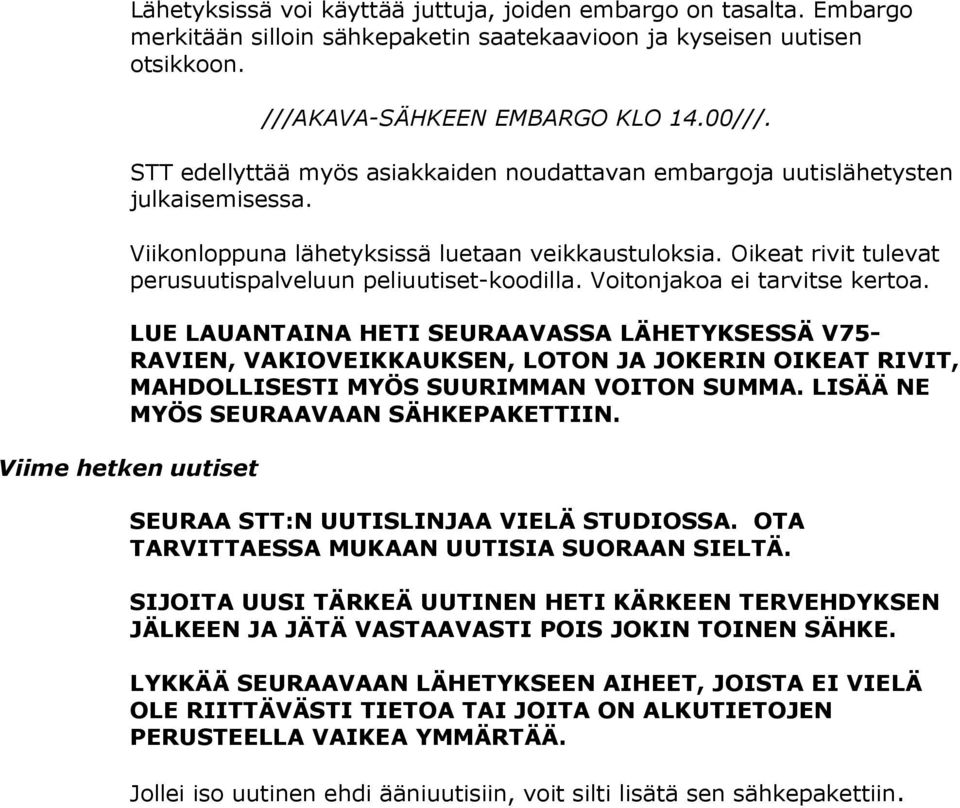 Oikeat rivit tulevat perusuutispalveluun peliuutiset-koodilla. Voitonjakoa ei tarvitse kertoa.