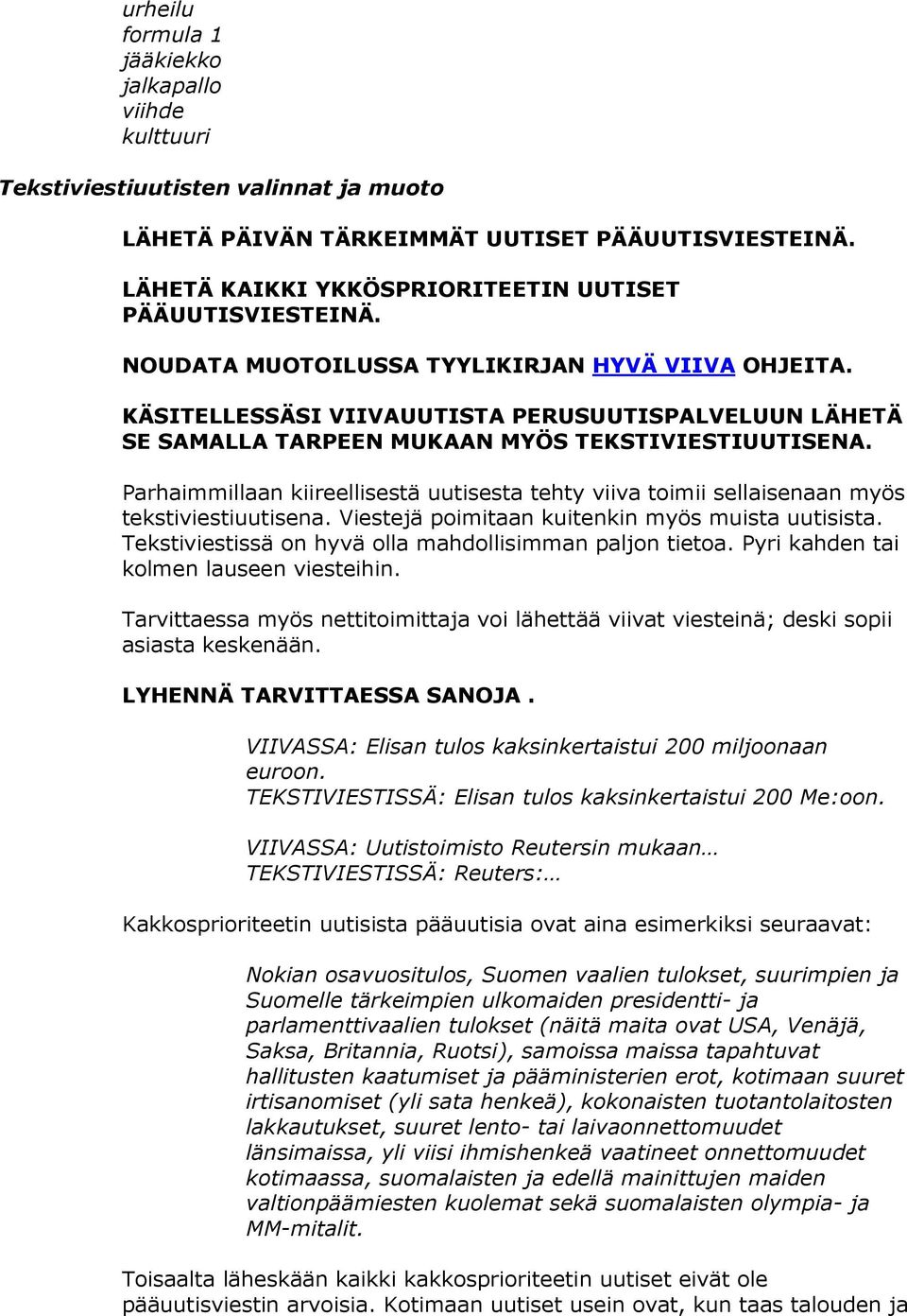 KÄSITELLESSÄSI VIIVAUUTISTA PERUSUUTISPALVELUUN LÄHETÄ SE SAMALLA TARPEEN MUKAAN MYÖS TEKSTIVIESTIUUTISENA.