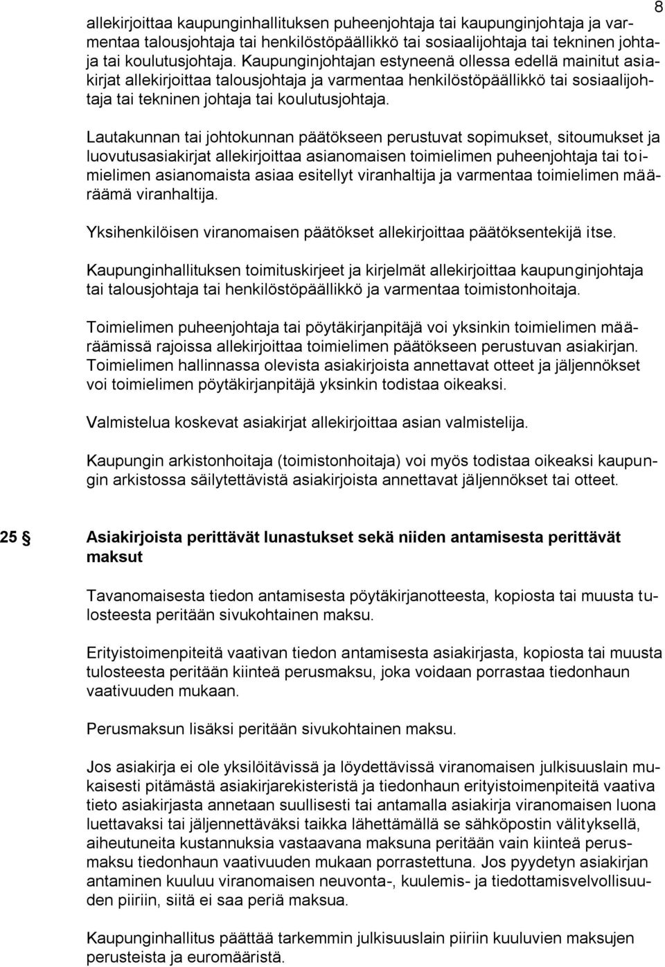 Lautakunnan tai johtokunnan päätökseen perustuvat sopimukset, sitoumukset ja luovutusasiakirjat allekirjoittaa asianomaisen toimielimen puheenjohtaja tai toimielimen asianomaista asiaa esitellyt