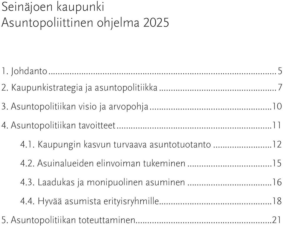 Asuntopolitiikan tavoitteet...11 4.1. Kaupungin kasvun turvaava asuntotuotanto...12 