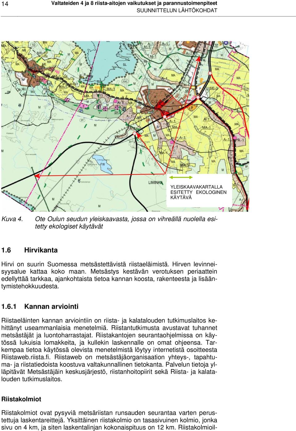 Hirven levinneisyysalue kattaa koko maan. Metsästys kestävän verotuksen periaattein edellyttää tarkkaa, ajankohtaista tietoa kannan koosta, rakenteesta ja lisääntymistehokkuudesta. 1.6.