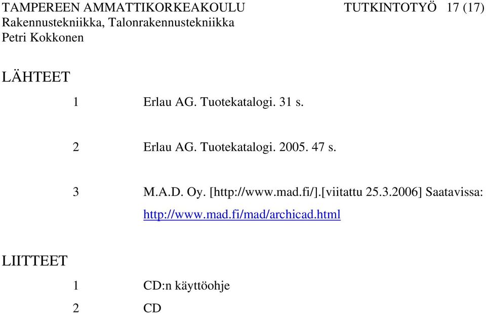 3 M.A.D. Oy. [http://www.mad.fi/].[viitattu 25.3.2006] Saatavissa: http://www.