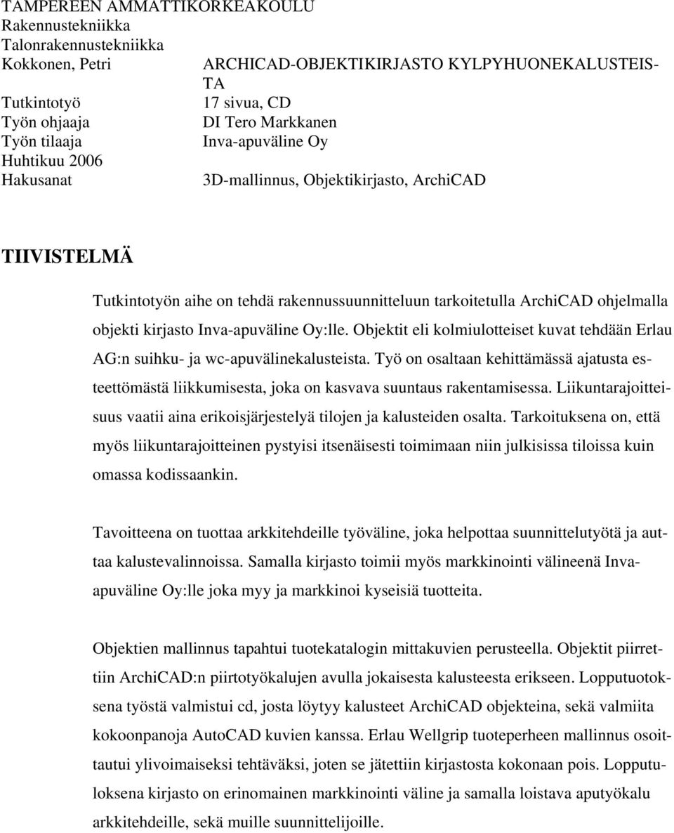 kirjasto Inva-apuväline Oy:lle. Objektit eli kolmiulotteiset kuvat tehdään Erlau AG:n suihku- ja wc-apuvälinekalusteista.
