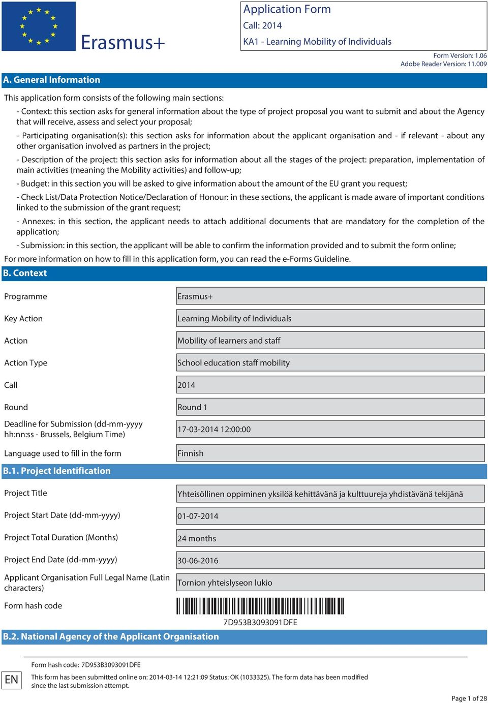 other organisation involved as partners in the project; - Description of the project: this section asks for information about all the stages of the project: preparation, implementation of main