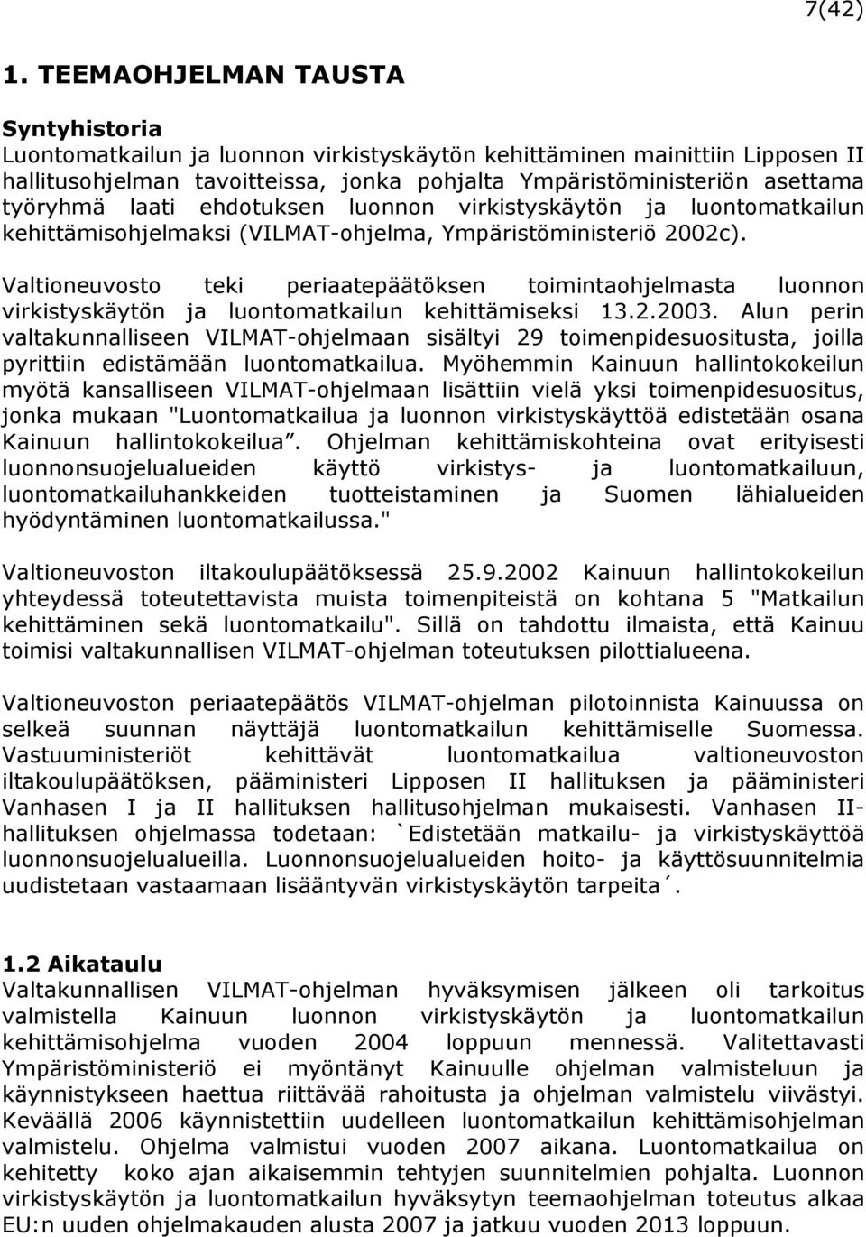 laati ehdotuksen luonnon virkistyskäytön ja luontomatkailun kehittämisohjelmaksi (VILMAT-ohjelma, Ympäristöministeriö 2002c).