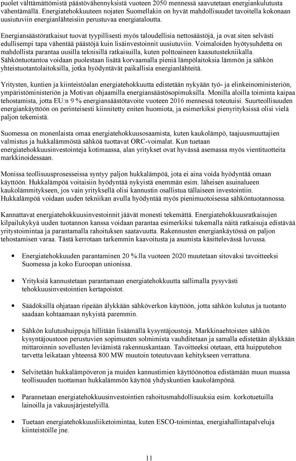 Energiansäästöratkaisut tuovat tyypillisesti myös taloudellisia nettosäästöjä, ja ovat siten selvästi edullisempi tapa vähentää päästöjä kuin lisäinvestoinnit uusiutuviin.