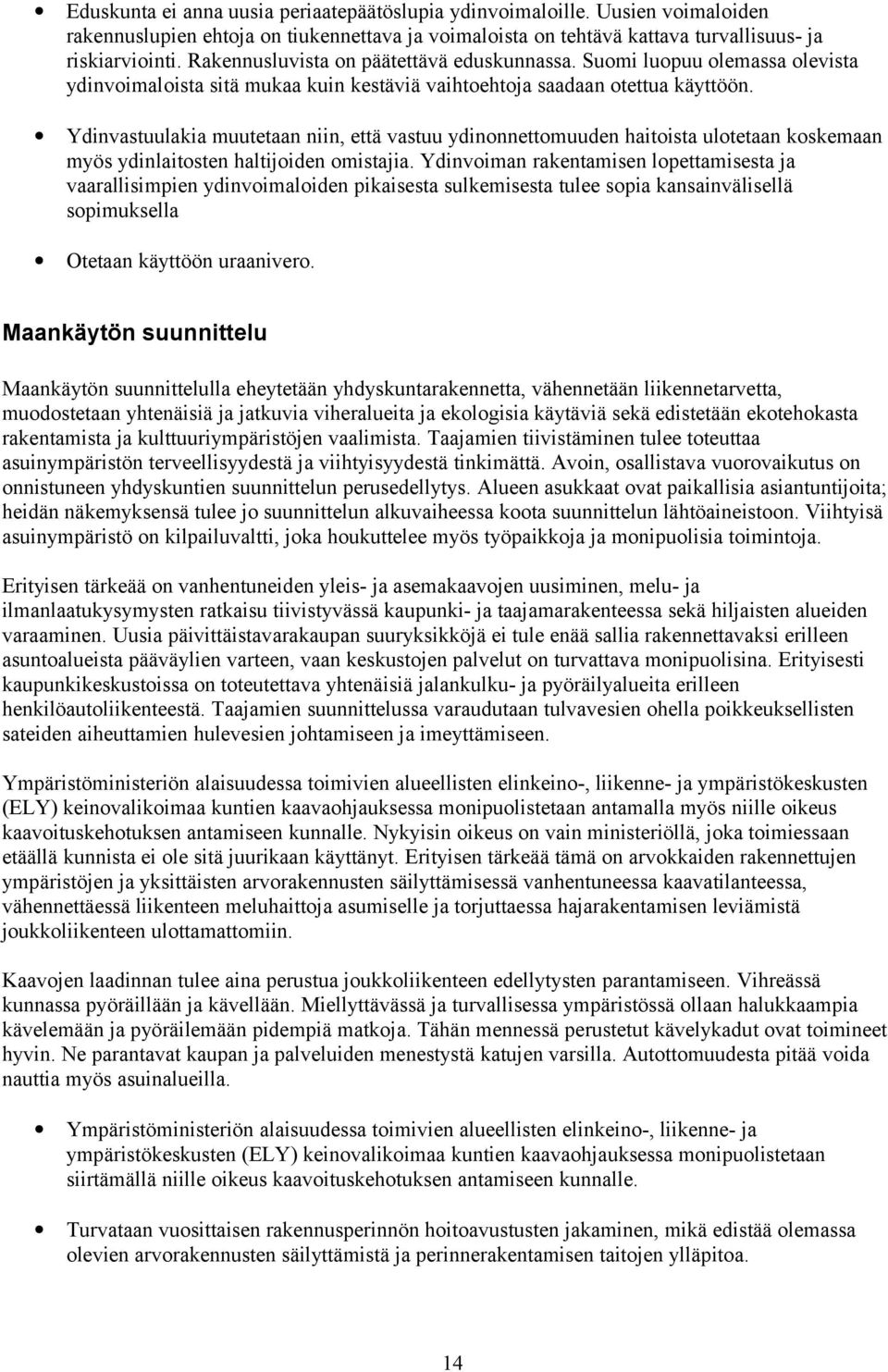 Ydinvastuulakia muutetaan niin, että vastuu ydinonnettomuuden haitoista ulotetaan koskemaan myös ydinlaitosten haltijoiden omistajia.