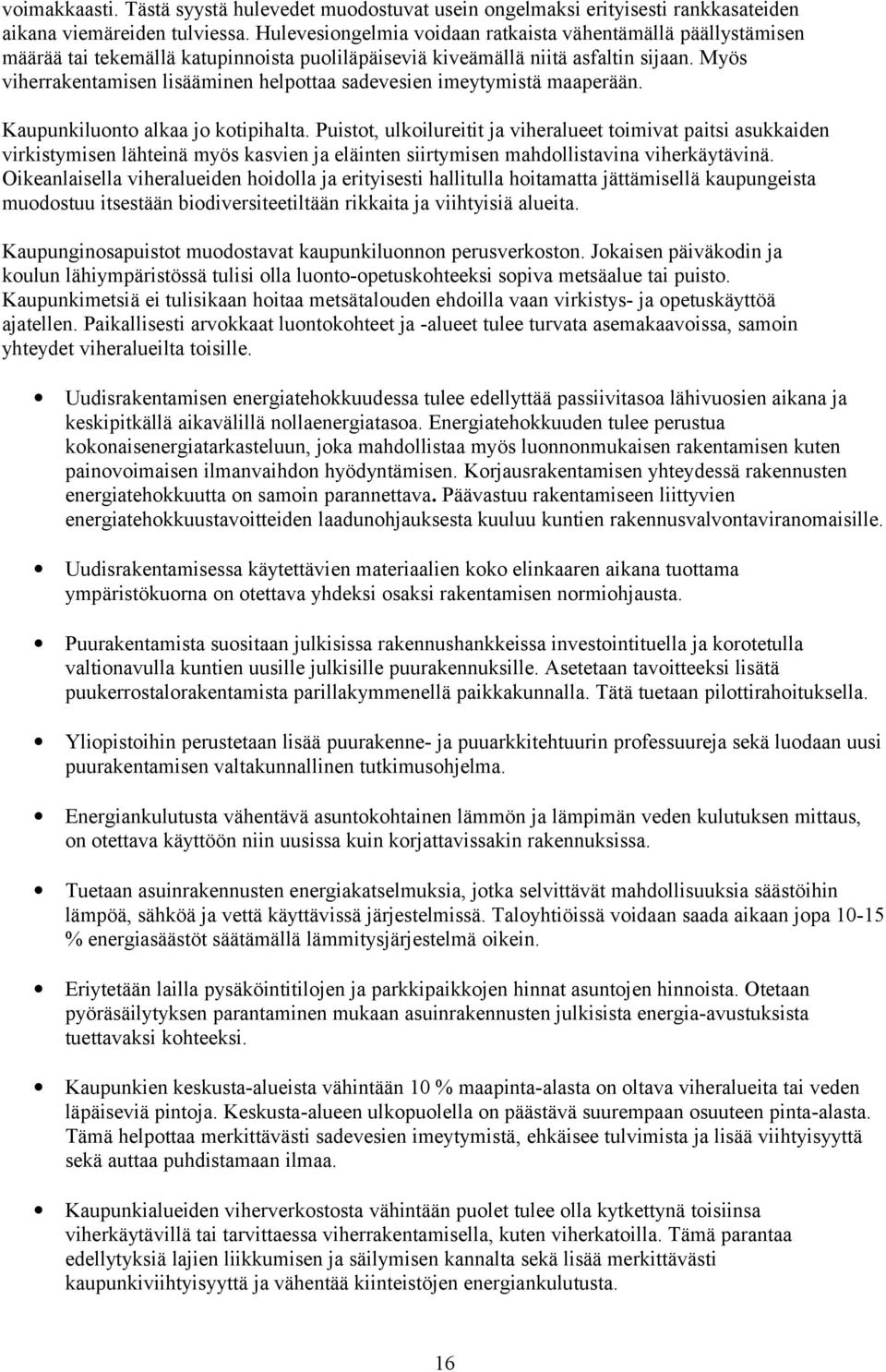 Myös viherrakentamisen lisääminen helpottaa sadevesien imeytymistä maaperään. Kaupunkiluonto alkaa jo kotipihalta.