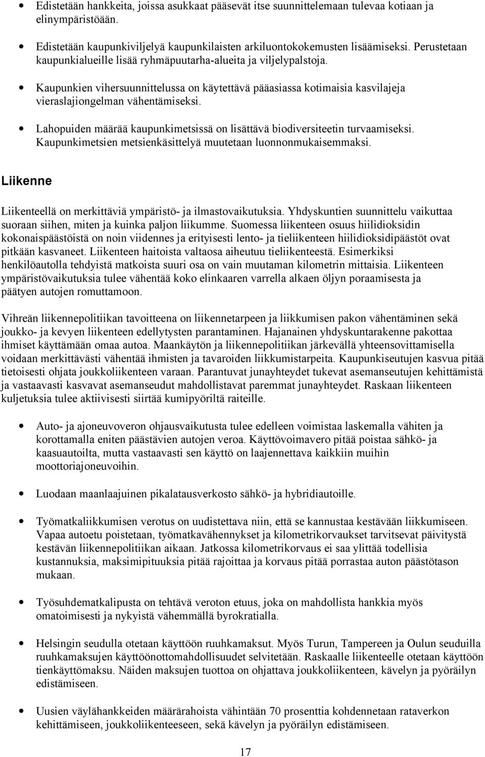 Lahopuiden määrää kaupunkimetsissä on lisättävä biodiversiteetin turvaamiseksi. Kaupunkimetsien metsienkäsittelyä muutetaan luonnonmukaisemmaksi.