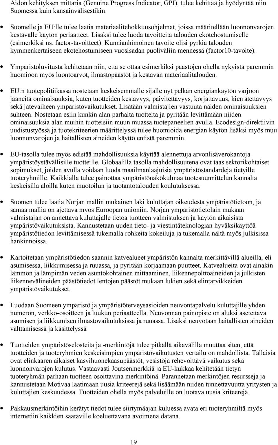 Lisäksi tulee luoda tavoitteita talouden ekotehostumiselle (esimerkiksi ns. factor-tavoitteet).