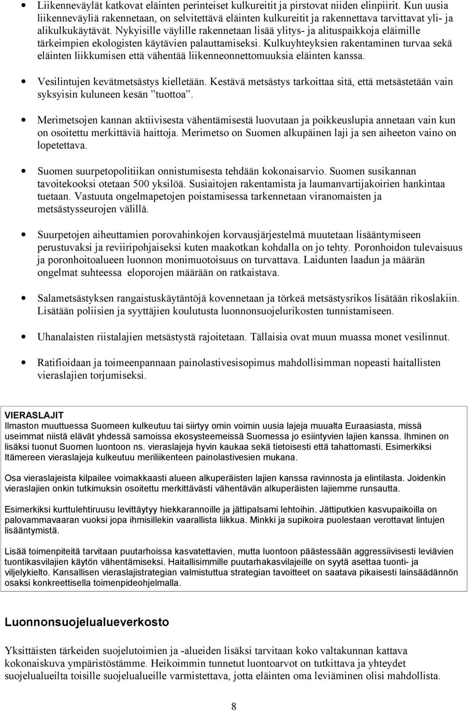 Nykyisille väylille rakennetaan lisää ylitys- ja alituspaikkoja eläimille tärkeimpien ekologisten käytävien palauttamiseksi.