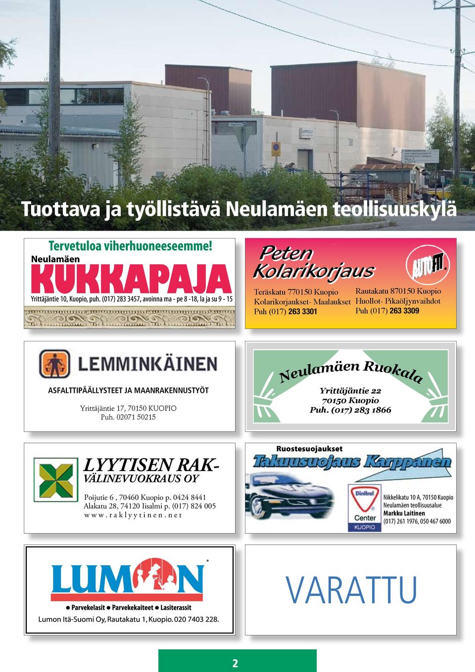 02071 50215 Neulamäen Ruokala Yrittäjäntie 22 70150 Kuopio Puh. (017) 283 1866 LYYTISEN RAK- VÄLINEVUOKRAUS OY Poijutie 6, 70460 Kuopio p.