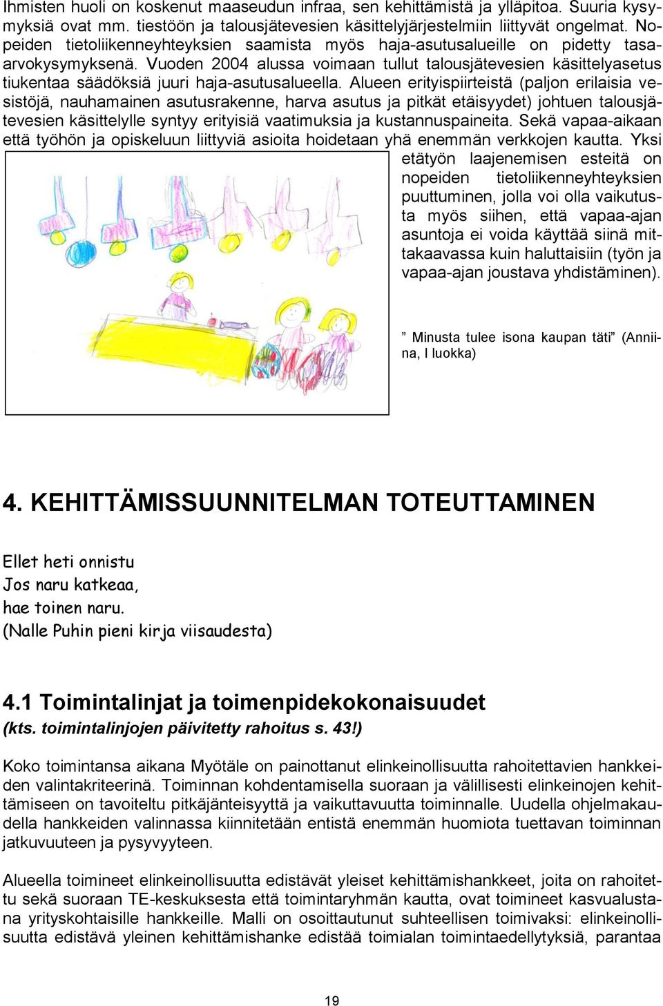 Vuoden 2004 alussa voimaan tullut talousjätevesien käsittelyasetus tiukentaa säädöksiä juuri haja-asutusalueella.