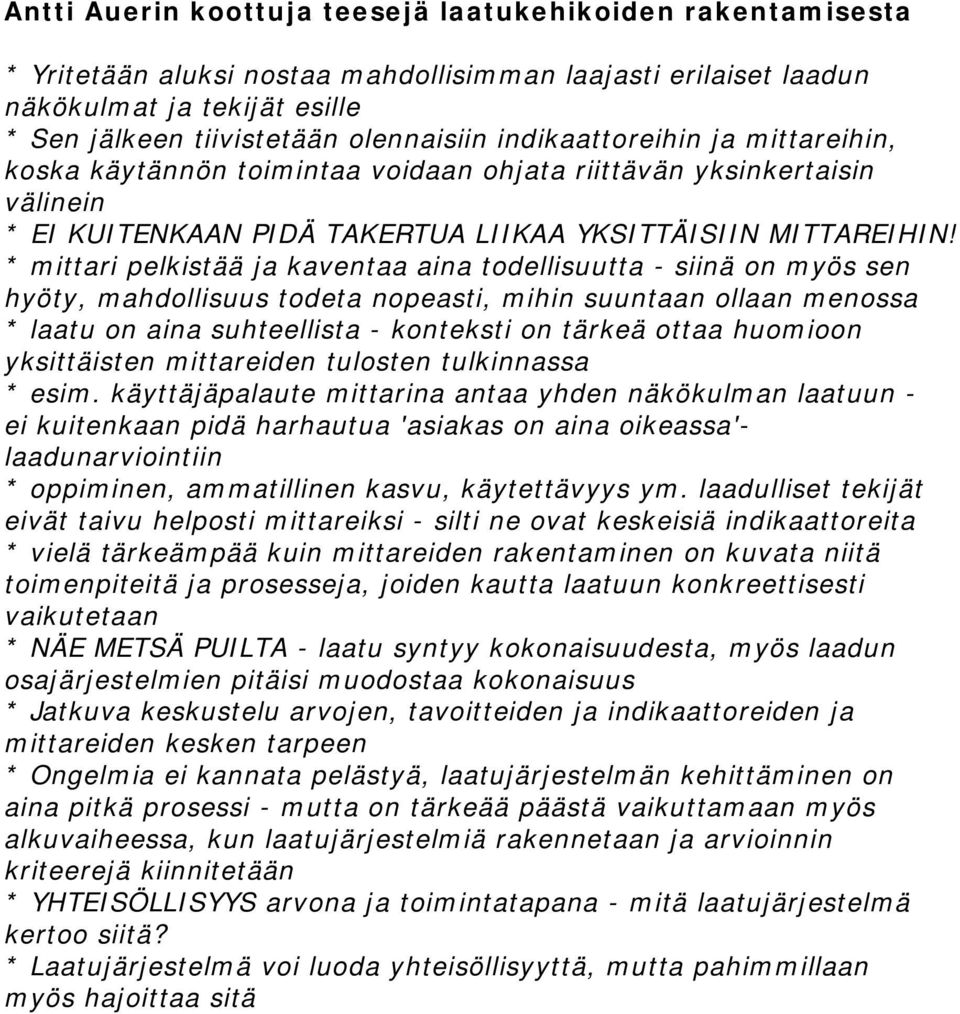 * mittari pelkistää ja kaventaa aina todellisuutta - siinä on myös sen hyöty, mahdollisuus todeta nopeasti, mihin suuntaan ollaan menossa * laatu on aina suhteellista - konteksti on tärkeä ottaa