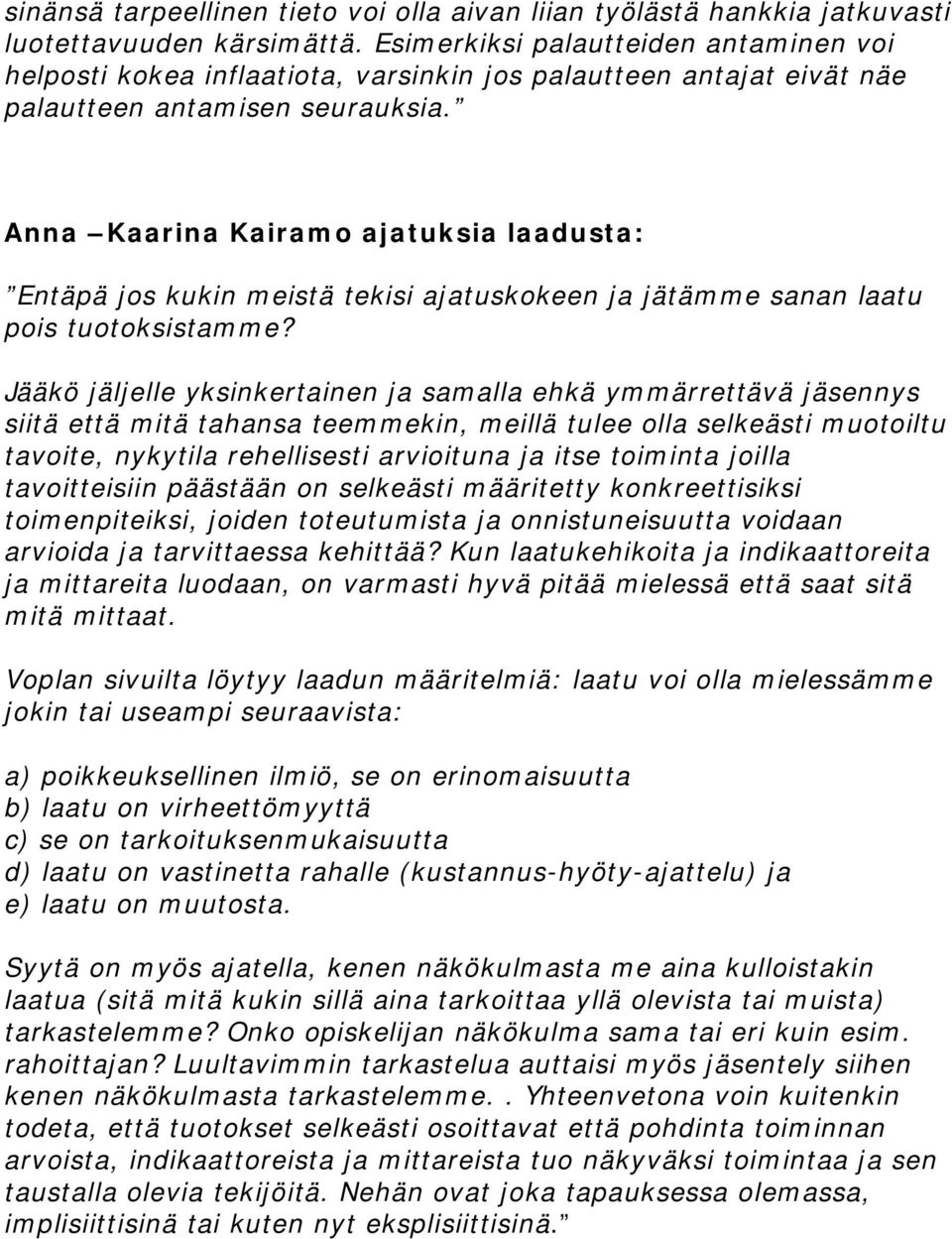 Anna Kaarina Kairamo ajatuksia laadusta: Entäpä jos kukin meistä tekisi ajatuskokeen ja jätämme sanan laatu pois tuotoksistamme?