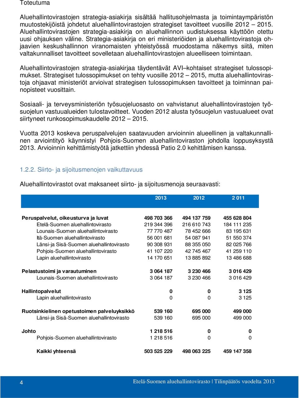 Strategia-asiakirja on eri ministeriöiden ja aluehallintovirastoja ohjaavien keskushallinnon viranomaisten yhteistyössä muodostama näkemys siitä, miten valtakunnalliset tavoitteet sovelletaan