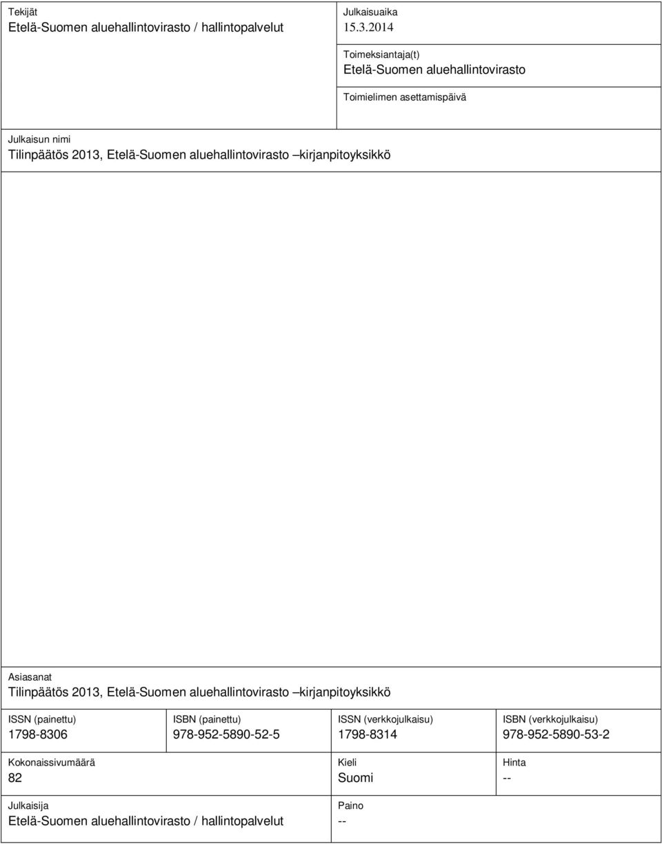 aluehallintovirasto kirjanpitoyksikkö Asiasanat Tilinpäätös 2013, Etelä-Suomen aluehallintovirasto kirjanpitoyksikkö ISSN (painettu) 1798-8306