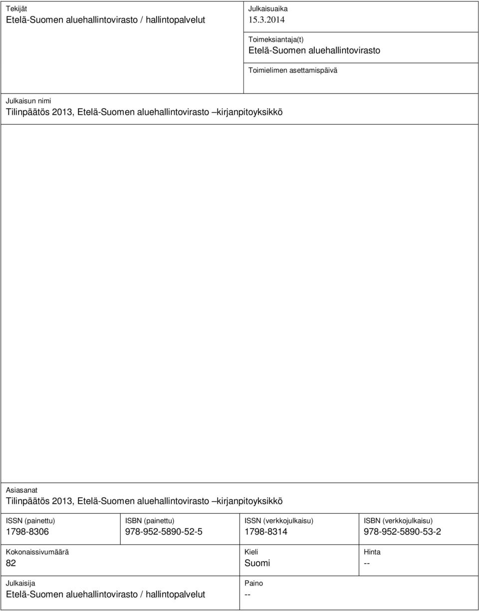 aluehallintovirasto kirjanpitoyksikkö Asiasanat Tilinpäätös 2013, Etelä-Suomen aluehallintovirasto kirjanpitoyksikkö ISSN (painettu) 1798-8306