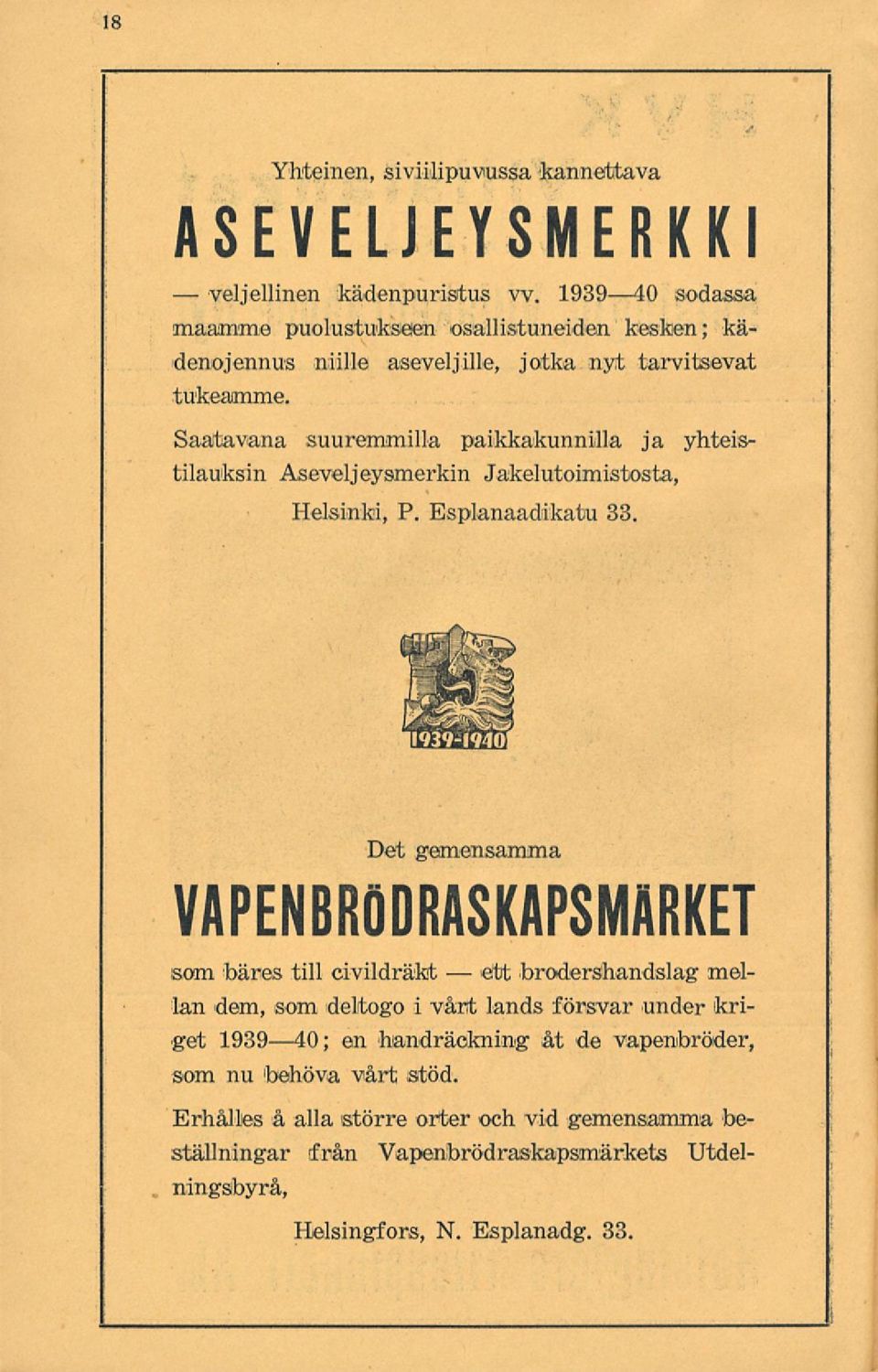 Saatavana suuremmilla paikkakunnilla ja yhteistilauksin Aseveljeysmerkin Jakelutoimistosta, Helsinki, P. Esplanaadikatu 33.