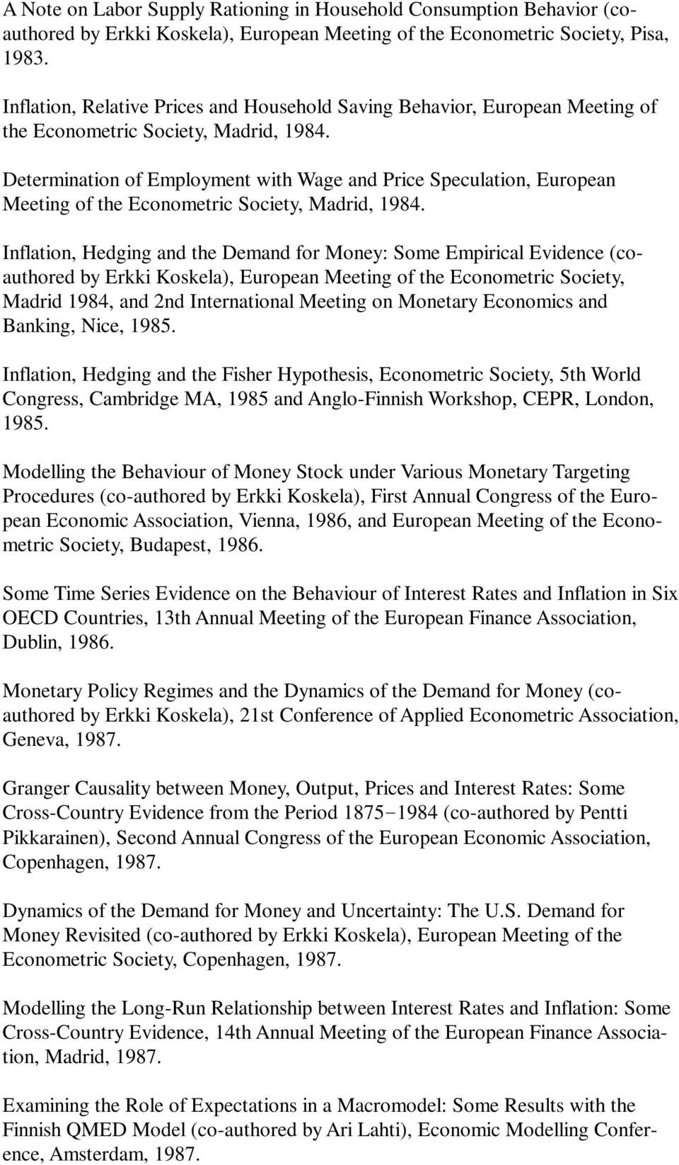 Determination of Employment with Wage and Price Speculation, European Meeting of the Econometric Society, Madrid, 1984.