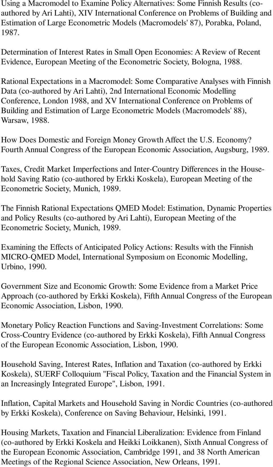 Rational Expectations in a Macromodel: Some Comparative Analyses with Finnish Data (co-authored by Ari Lahti), 2nd International Economic Modelling Conference, London 1988, and XV International