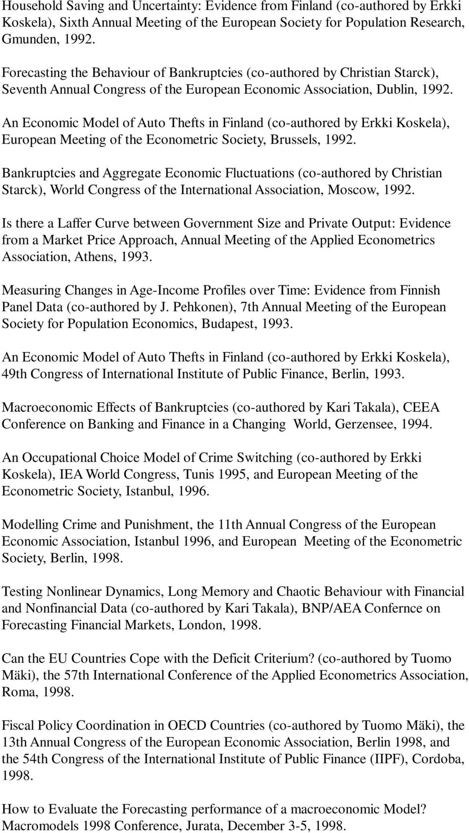 An Economic Model of Auto Thefts in Finland (co-authored by Erkki Koskela), European Meeting of the Econometric Society, Brussels, 1992.