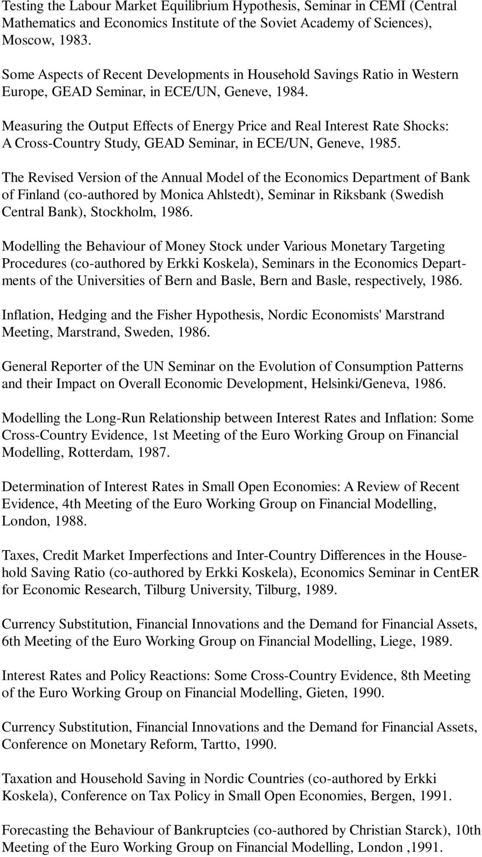 Measuring the Output Effects of Energy Price and Real Interest Rate Shocks: A Cross-Country Study, GEAD Seminar, in ECE/UN, Geneve, 1985.