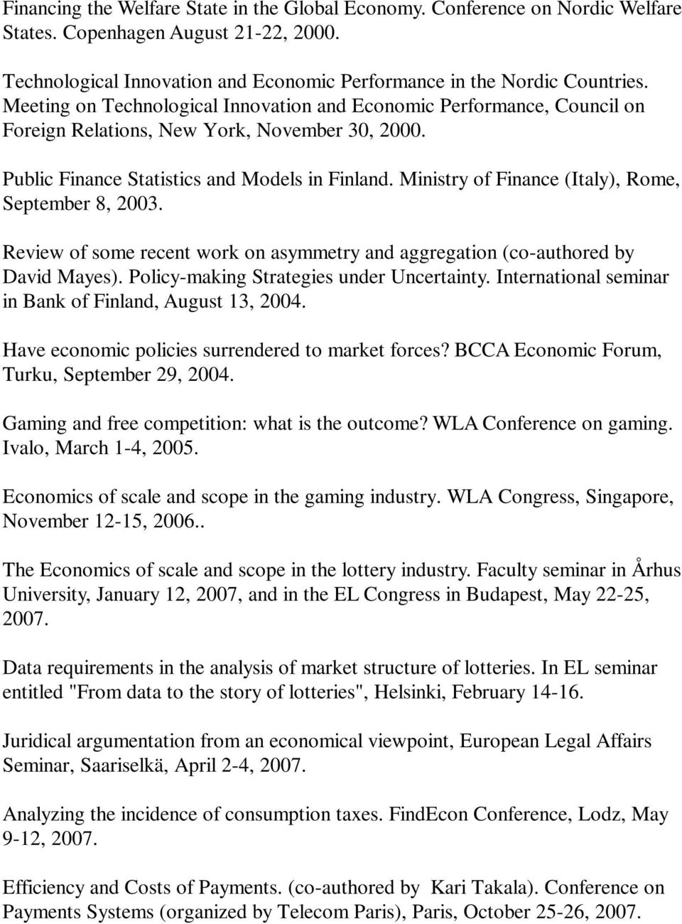 Ministry of Finance (Italy), Rome, September 8, 2003. Review of some recent work on asymmetry and aggregation (co-authored by David Mayes). Policy-making Strategies under Uncertainty.