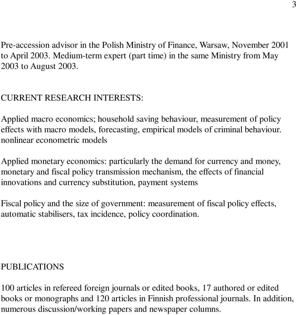 nonlinear econometric models Applied monetary economics: particularly the demand for currency and money, monetary and fiscal policy transmission mechanism, the effects of financial innovations and