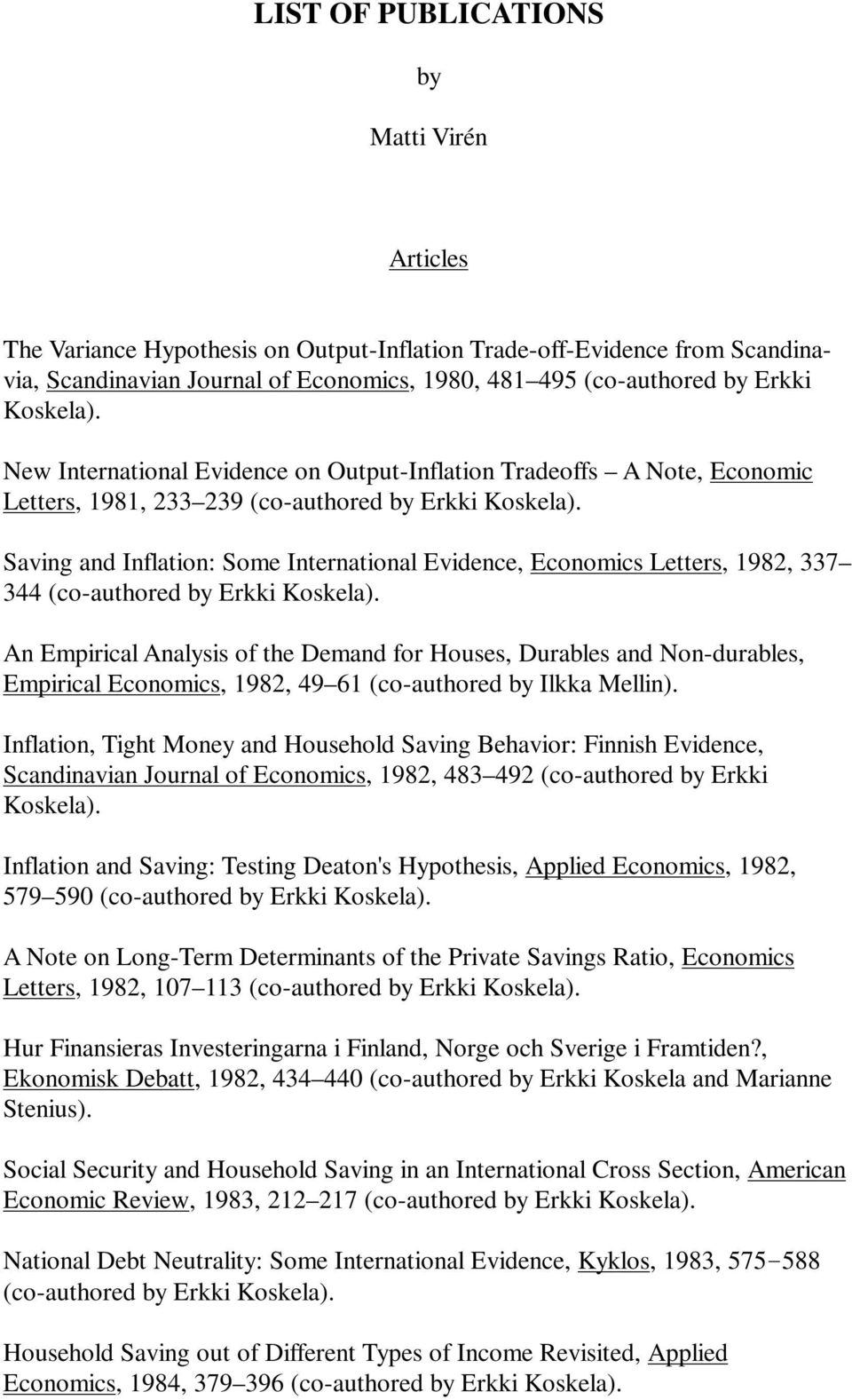 Saving and Inflation: Some International Evidence, Economics Letters, 1982, 337 344 (co-authored by Erkki Koskela).