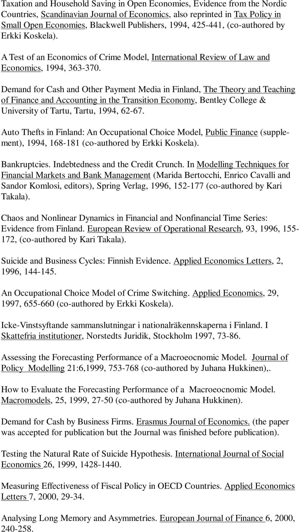 Demand for Cash and Other Payment Media in Finland, The Theory and Teaching of Finance and Accounting in the Transition Economy, Bentley College & University of Tartu, Tartu, 1994, 62-67.