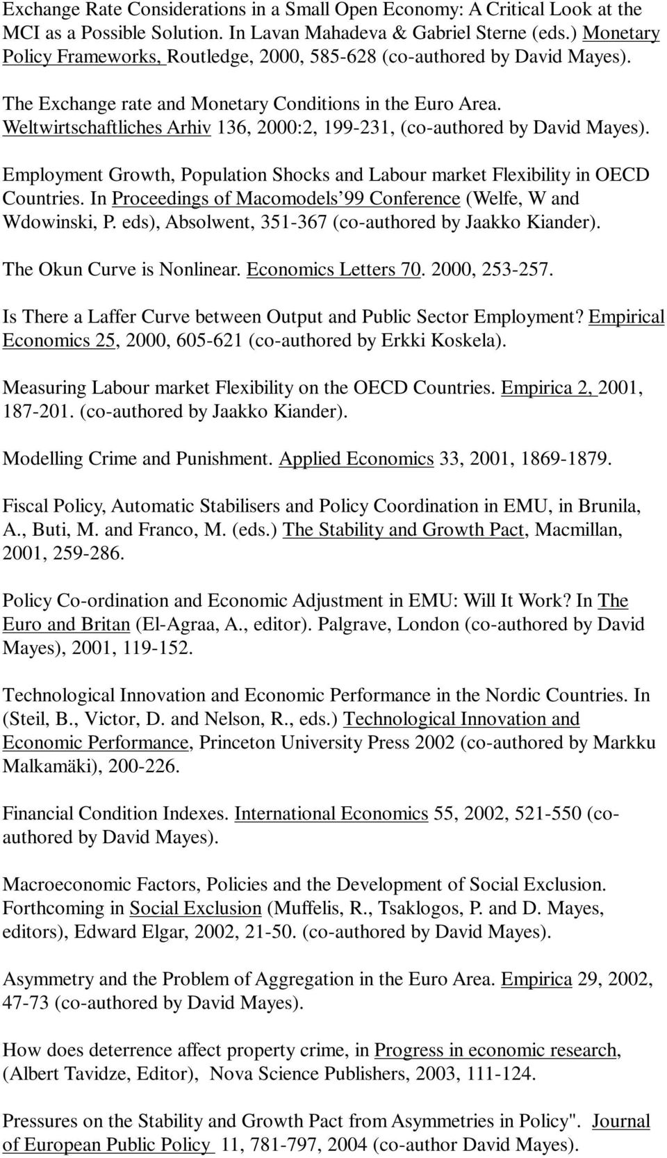 Weltwirtschaftliches Arhiv 136, 2000:2, 199-231, (co-authored by David Mayes). Employment Growth, Population Shocks and Labour market Flexibility in OECD Countries.