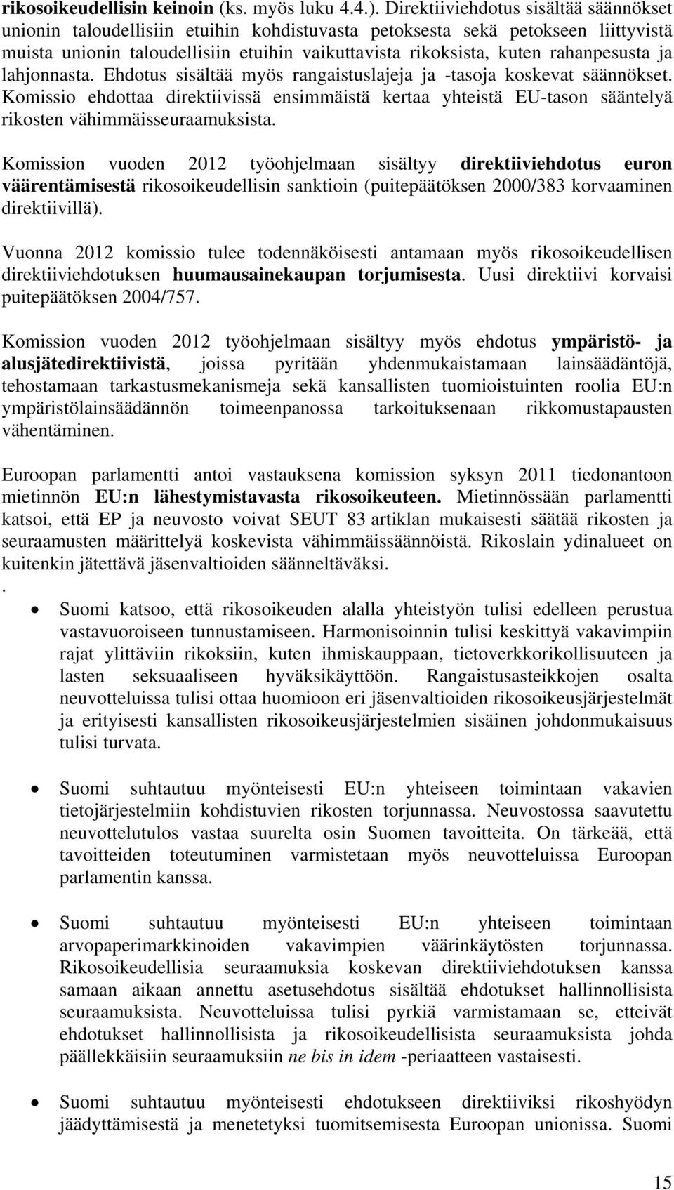 rahanpesusta ja lahjonnasta. Ehdotus sisältää myös rangaistuslajeja ja -tasoja koskevat säännökset.