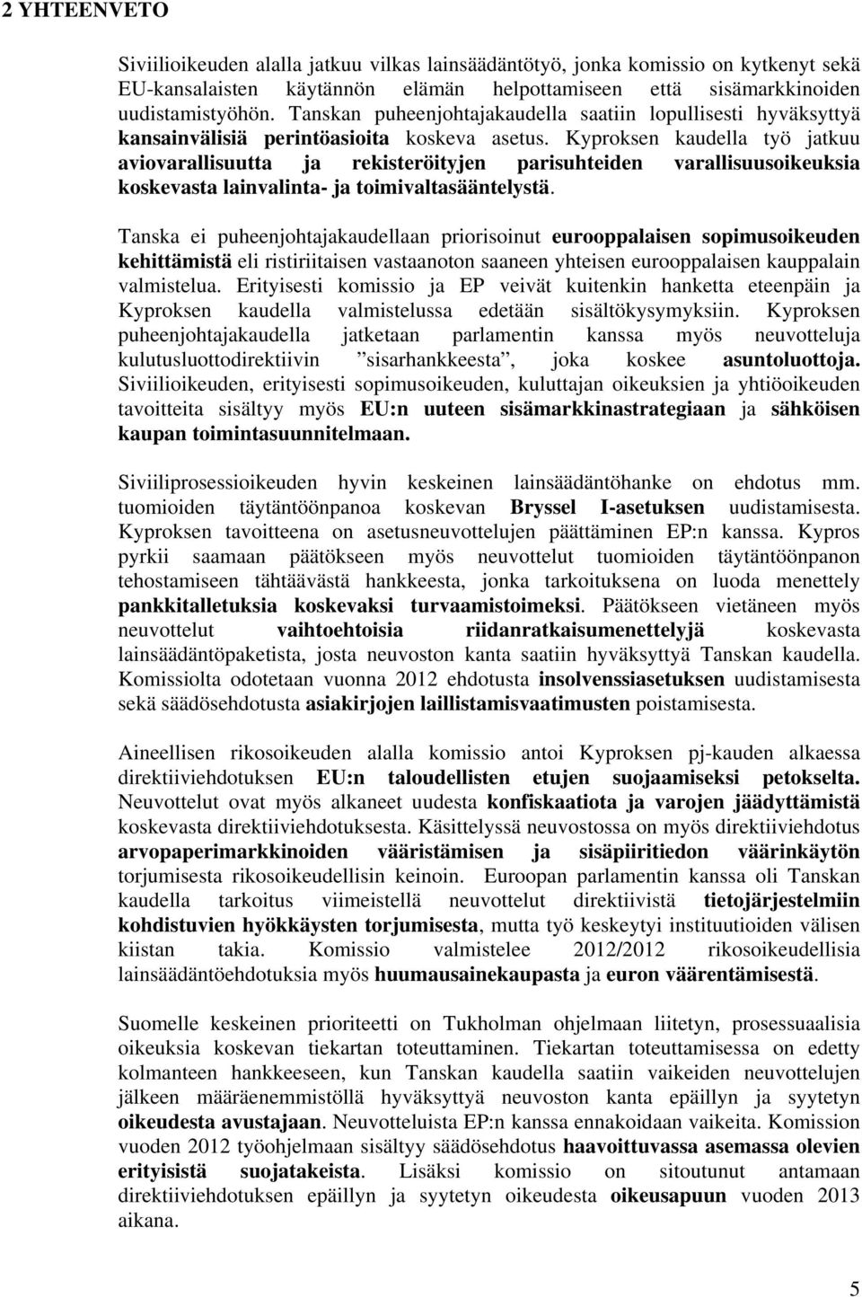 Kyproksen kaudella työ jatkuu aviovarallisuutta ja rekisteröityjen parisuhteiden varallisuusoikeuksia koskevasta lainvalinta- ja toimivaltasääntelystä.