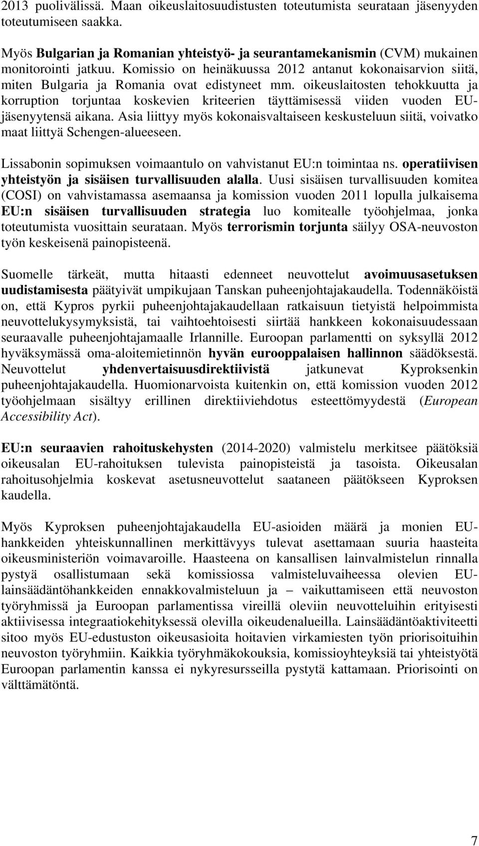 oikeuslaitosten tehokkuutta ja korruption torjuntaa koskevien kriteerien täyttämisessä viiden vuoden EUjäsenyytensä aikana.