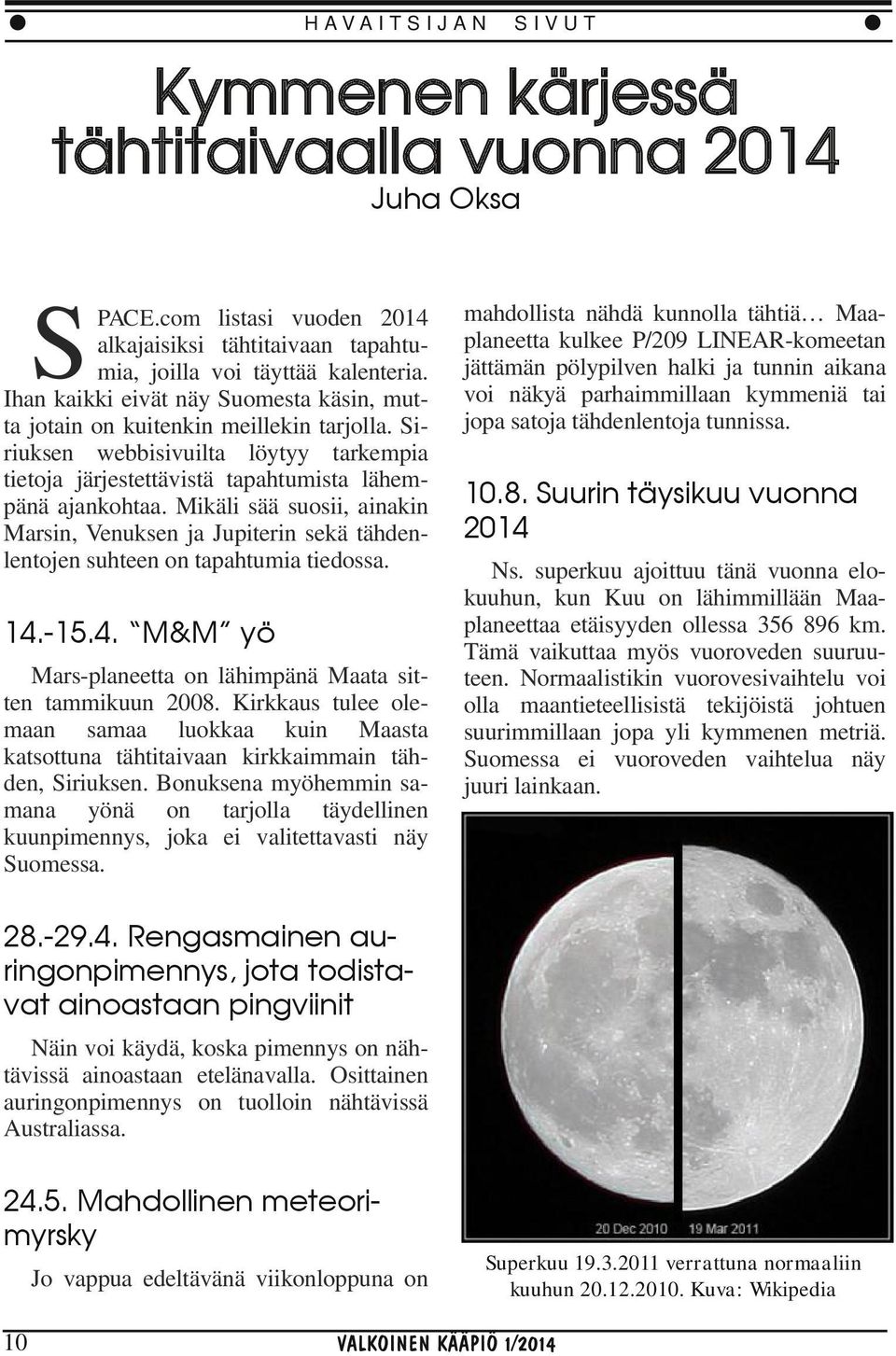 Mikäli sää suosii, ainakin Marsin, Venuksen ja Jupiterin sekä tähden lentojen suhteen on tapahtumia tiedossa. 14.-15.4. M&M yö Mars planeetta on lähimpänä Maata sit ten tammikuun 2008.