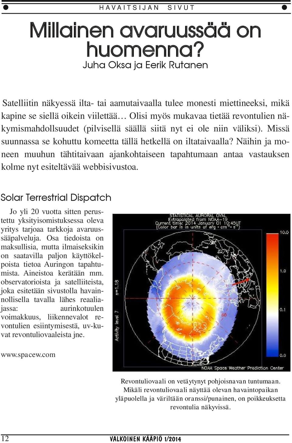 (pilvisellä säällä siitä nyt ei ole niin väliksi). Missä suunnassa se kohuttu komeetta tällä hetkellä on iltataivaalla?