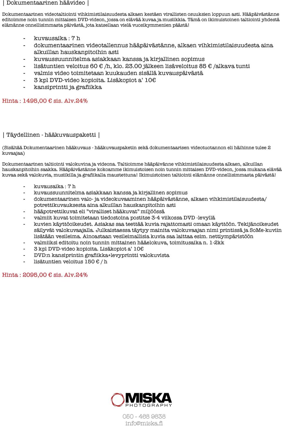 Tämä on ikimuistoinen taltiointi yhdestä elämänne onnellisimmasta päivästä, jota katsellaan vielä vuosikymmenien päästä!