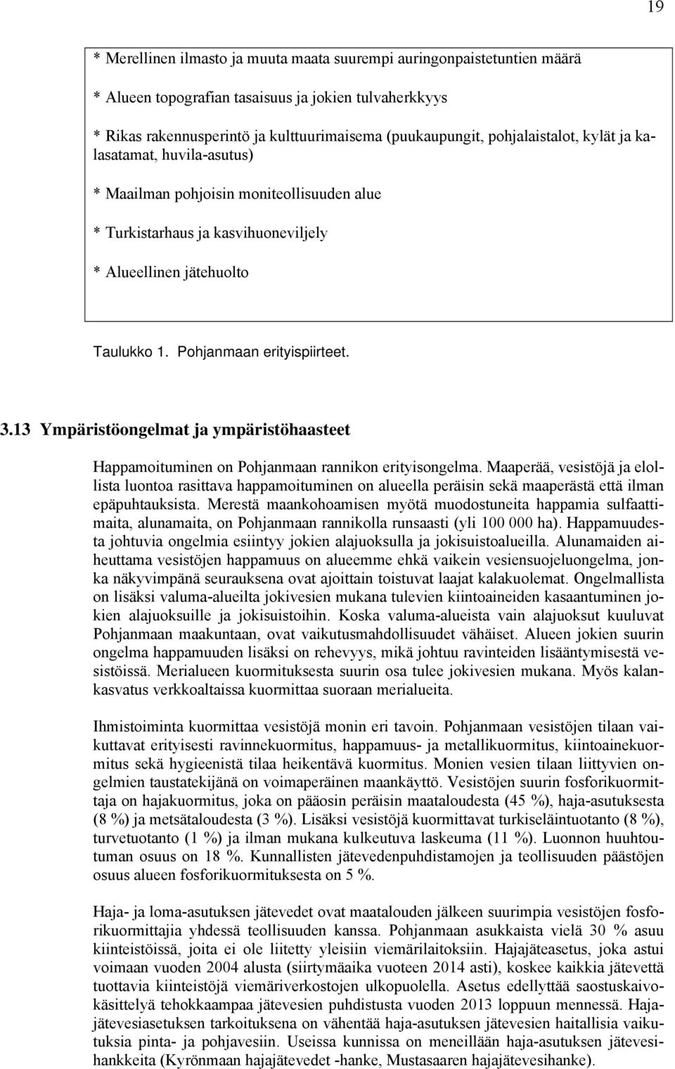 13 Ympäristöongelmat ja ympäristöhaasteet Happamoituminen on Pohjanmaan rannikon erityisongelma.