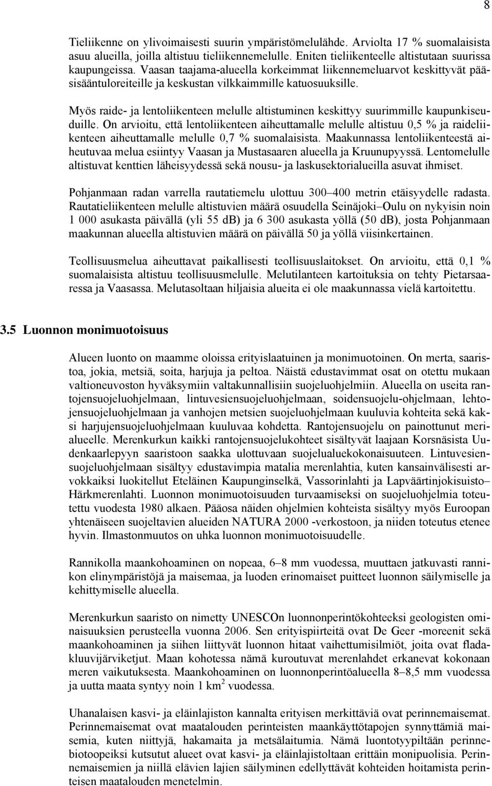 Myös raide- ja lentoliikenteen melulle altistuminen keskittyy suurimmille kaupunkiseuduille.