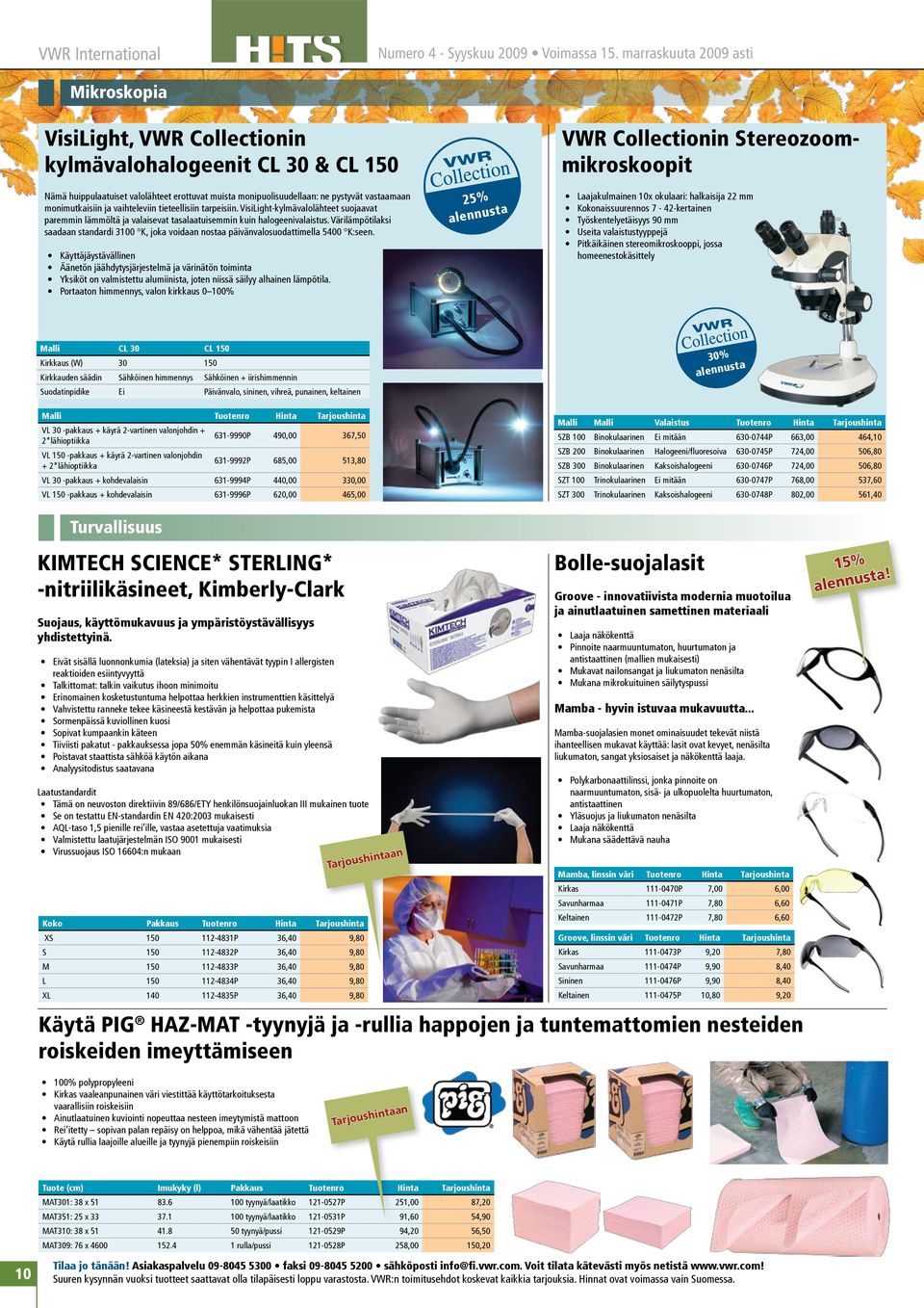 monimutkaisiin ja vaihteleviin tieteellisiin tarpeisiin. VisiLight-kylmävalolähteet suojaavat paremmin lämmöltä ja valaisevat tasalaatuisemmin kuin halogeenivalaistus.