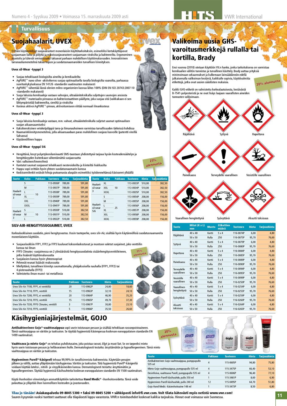 pölyltä ja erikoissuojavarusteet suojaamaan viruksilta ja bakteereilta. Ergonominen muotoilu ja kätevät ominaisuudet takaavat parhaan mahdollisen käyttömukavuuden.