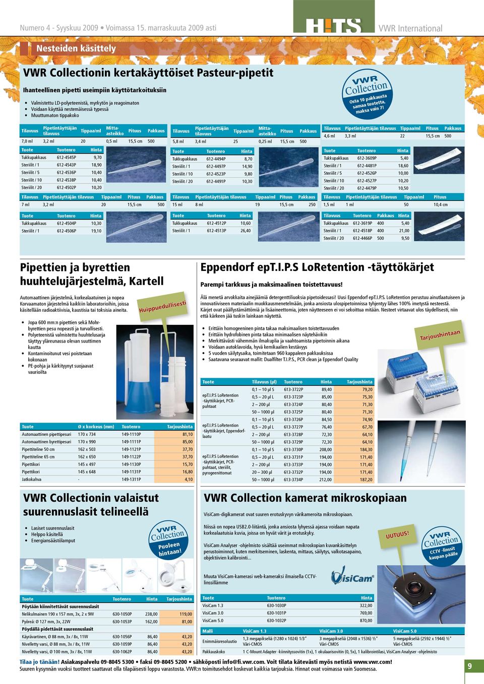 ja reagoimaton Voidaan käyttää nestemäisessä typessä Muuttumaton tippakoko Tilavuus Pipetintäyttäjän tilavuus Tippaa/ml Tukkupakkaus 612-4545P 9,70 Steriilit / 1 612-4543P 18,90 Steriilit / 5