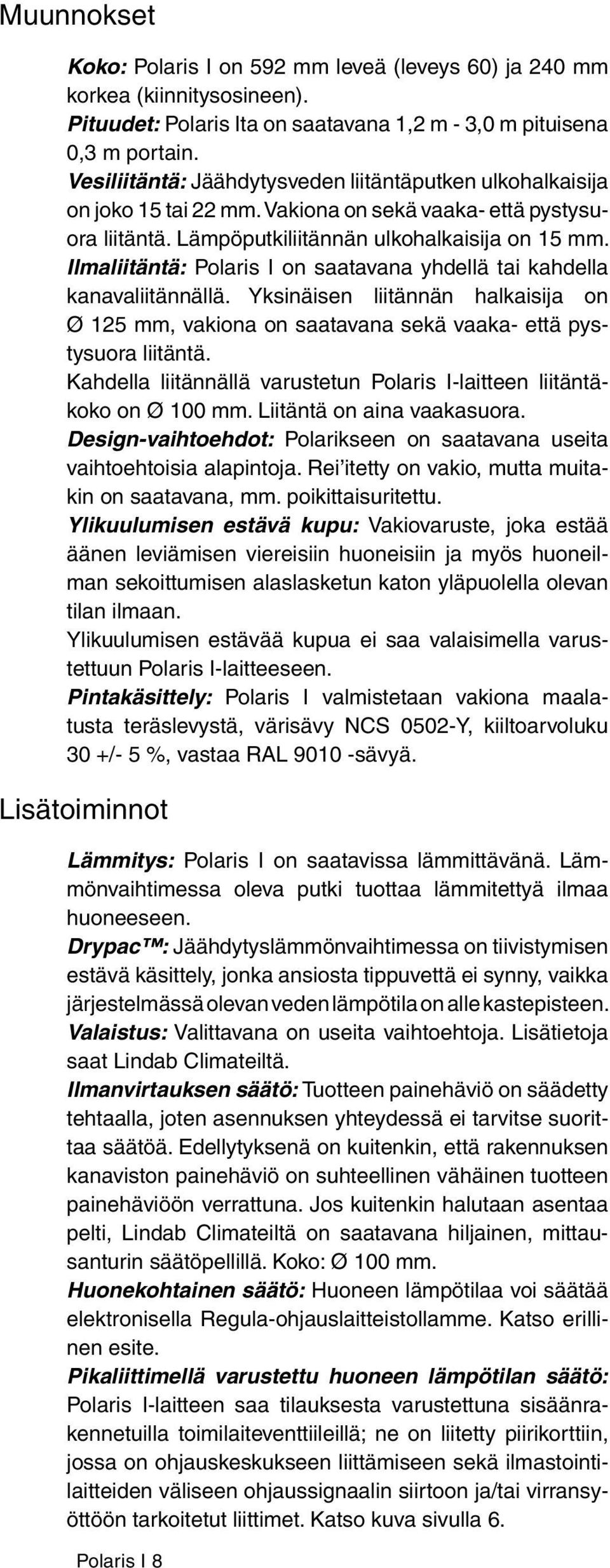 Ilmaliitäntä: Polaris I on saatavana yhdellä tai kahdella kanavaliitännällä. Yksinäisen liitännän halkaisija on Ø 125 mm, vakiona on saatavana sekä vaaka- että pystysuora liitäntä.