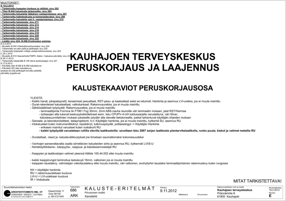 vastaanotoissa: sivu 0 - Tarkennettu kalustusta: sivu - Tarkennettu kalustusta: sivu - Tarkennettu kalustusta: sivu 4 - Tarkennettu kalustusta: sivu 6 - Tarkennettu kalustusta: sivu 9 - Tarkennettu