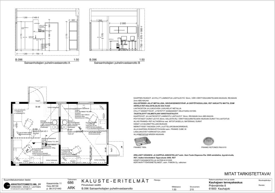 VO 5,5 m 9x esim. Isku Matria T L 06 Säätöalue 640-90mm Maksimikuorma kg alakaapit, vetokaappi + allas,, lajittelu +.097 SIR.H.PUH.