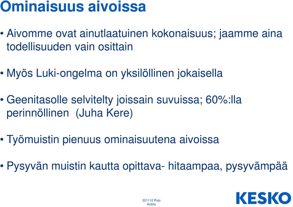 Geenitasolle selvitelty joissain suvuissa; 60%:lla perinnöllinen (Juha Kere)