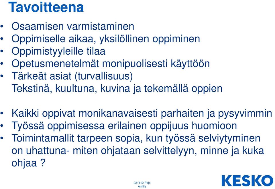 oppien Kaikki oppivat monikanavaisesti parhaiten ja pysyvimmin Työssä oppimisessa erilainen oppijuus huomioon