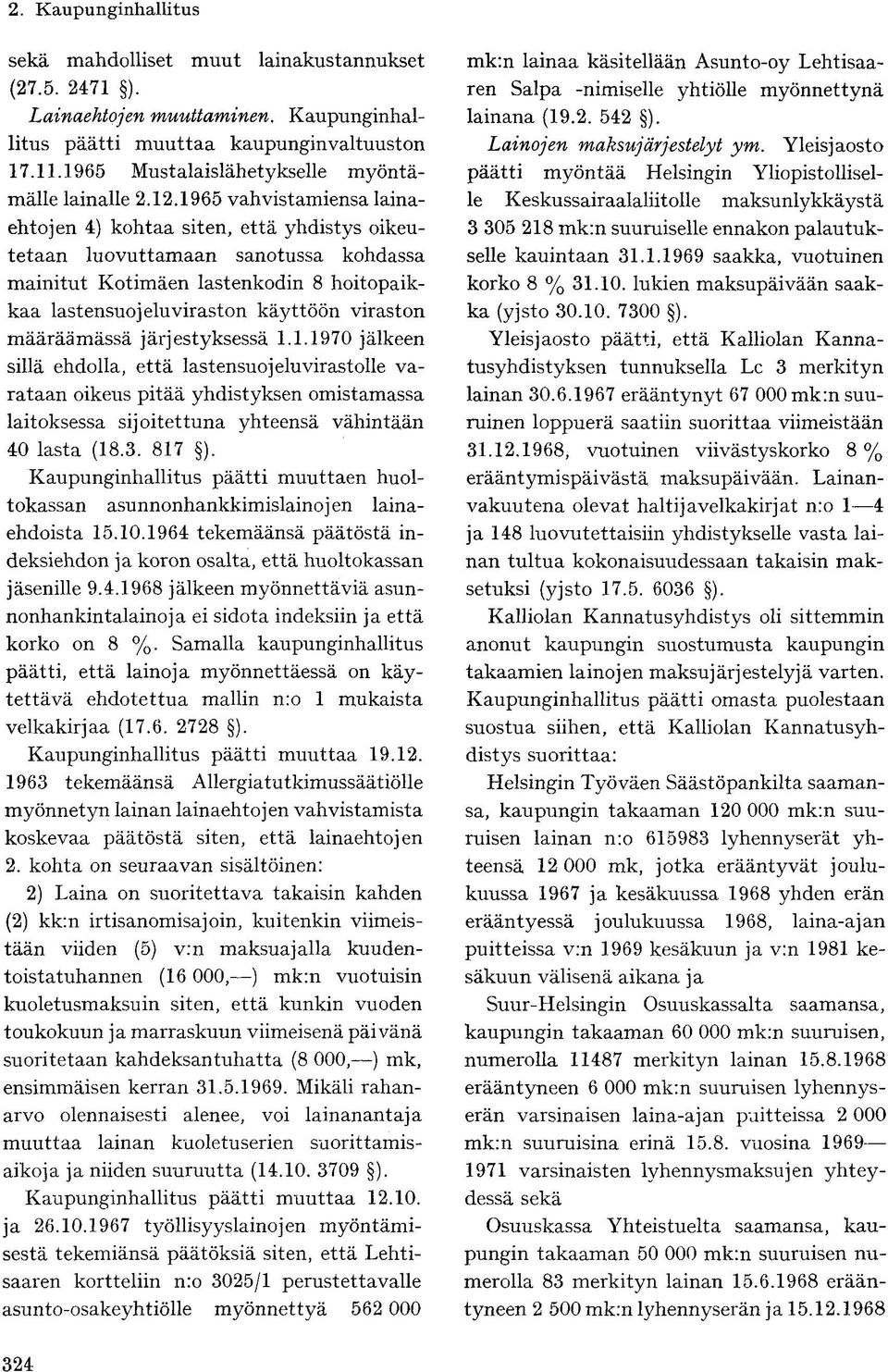 määräämässä järjestyksessä 1.1.1970 jälkeen sillä ehdolla, että lastensuojelu virastolle varataan oikeus pitää yhdistyksen omistamassa laitoksessa sijoitettuna yhteensä vähintään 40 lasta (18.3.