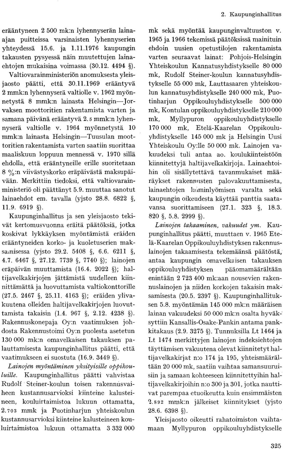 1962 myönnetystä 8 mmk:n lainasta Helsingin Jorvaksen moottoritien rakentamista varten ja samana päivänä erääntyvä 2.5 mmk:n lyhennyserä valtiolle v.